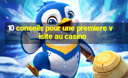 10 conseils pour une premiere visite au casino