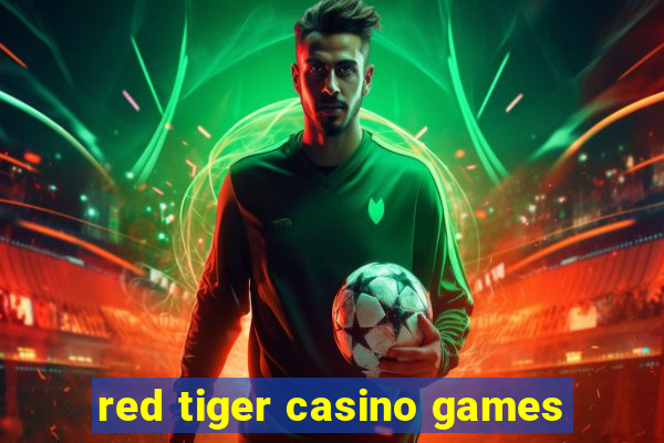 red tiger casino games