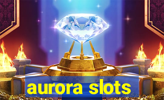 aurora slots