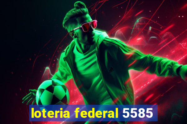 loteria federal 5585