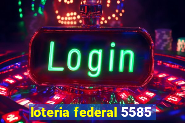 loteria federal 5585