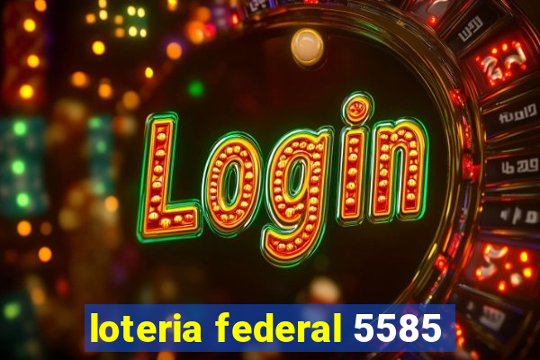 loteria federal 5585