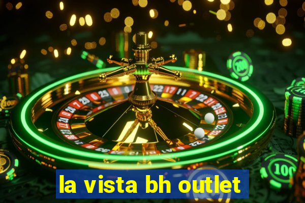 la vista bh outlet