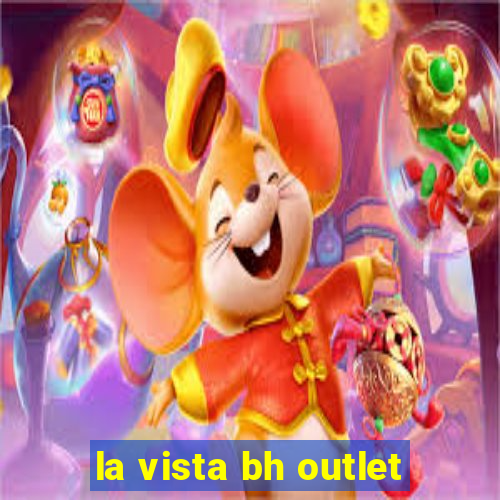 la vista bh outlet