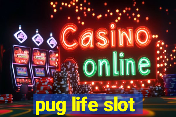 pug life slot