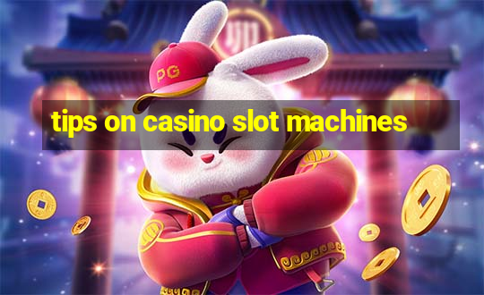 tips on casino slot machines