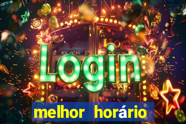 melhor horário para jogar fortune tiger de tarde