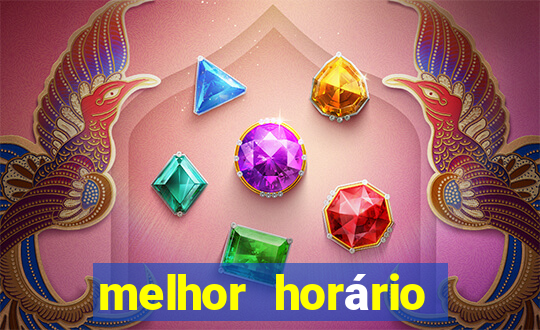 melhor horário para jogar fortune tiger de tarde