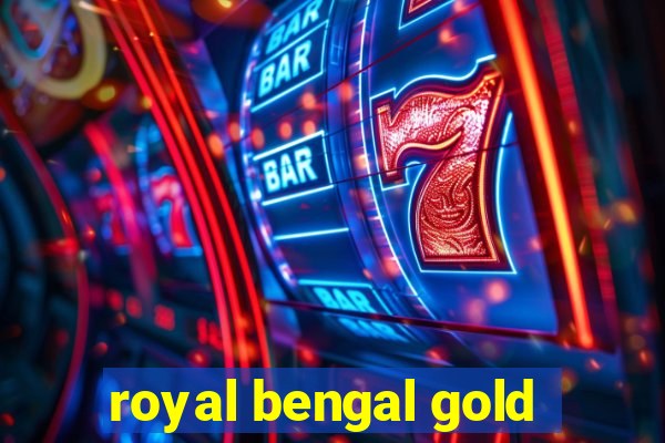 royal bengal gold