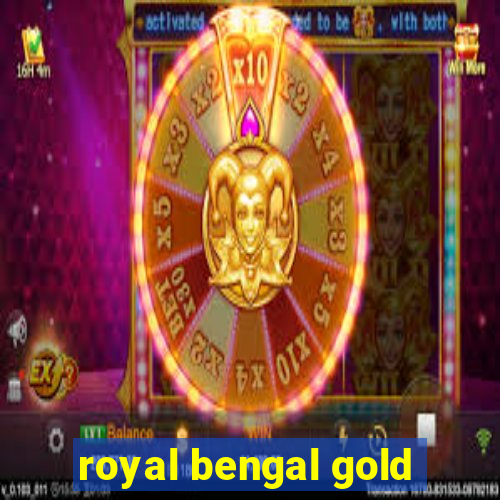 royal bengal gold