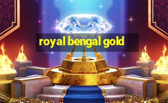 royal bengal gold