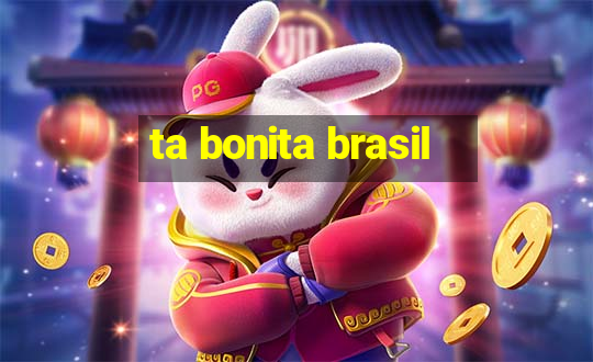 ta bonita brasil