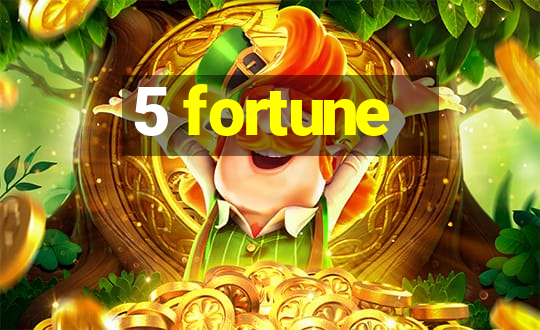 5 fortune