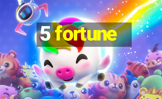 5 fortune