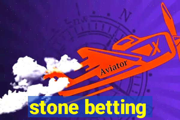 stone betting