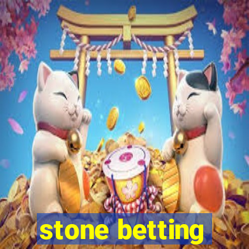 stone betting