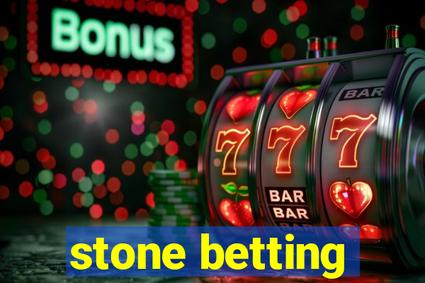 stone betting