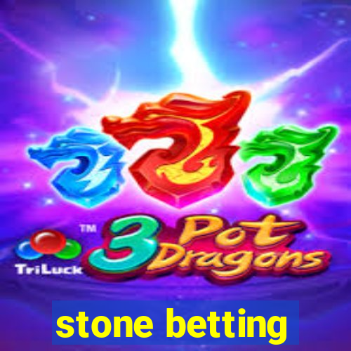 stone betting