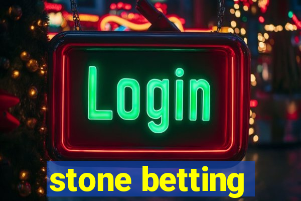 stone betting