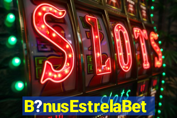 B?nusEstrelaBet