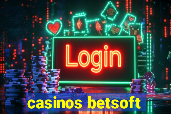 casinos betsoft