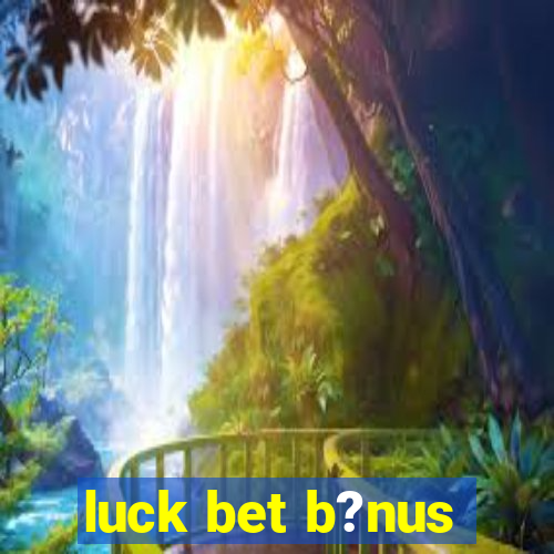 luck bet b?nus