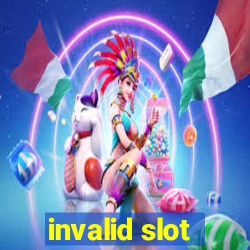 invalid slot