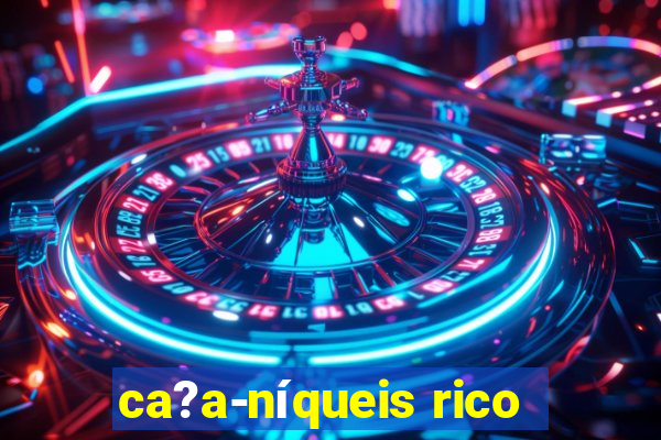 ca?a-níqueis rico