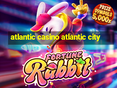 atlantic casino atlantic city