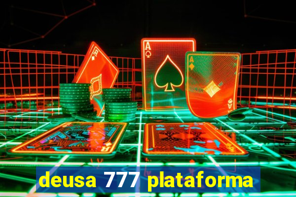 deusa 777 plataforma