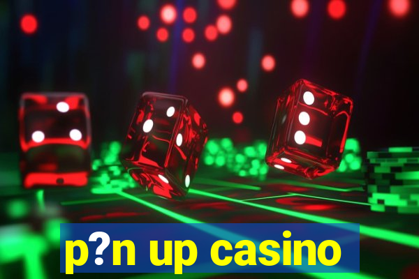 p?n up casino