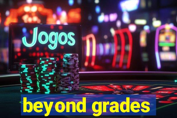 beyond grades