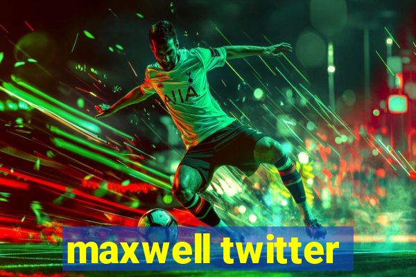 maxwell twitter