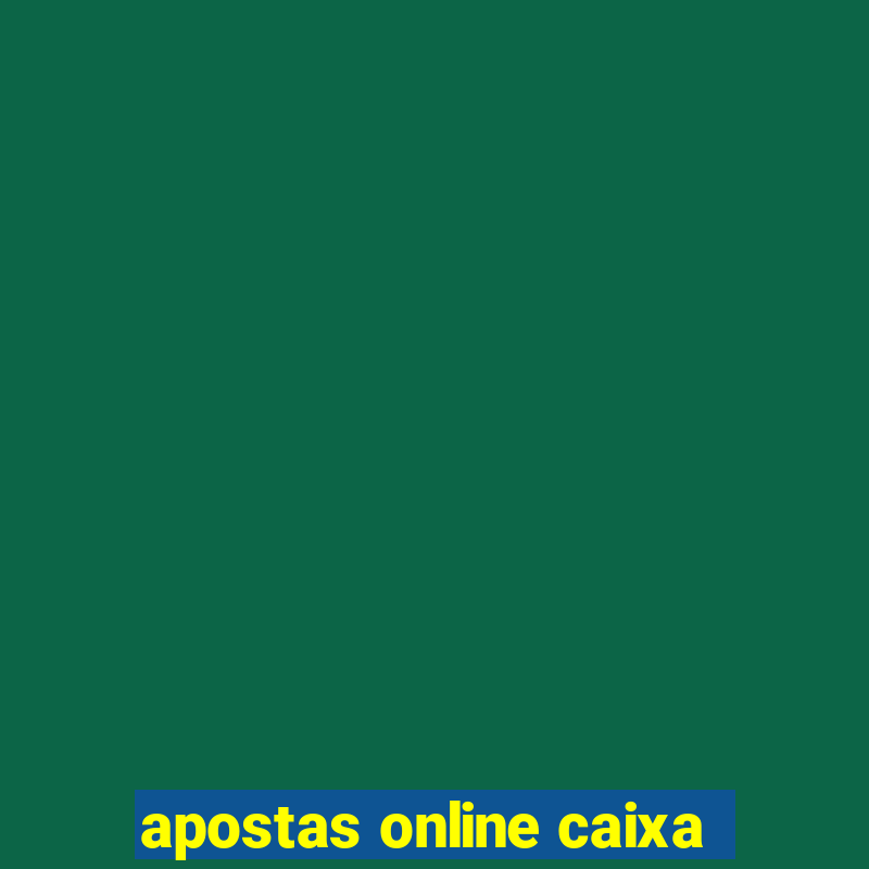 apostas online caixa