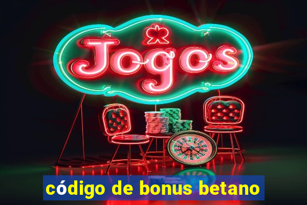 código de bonus betano