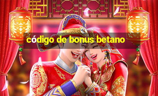 código de bonus betano