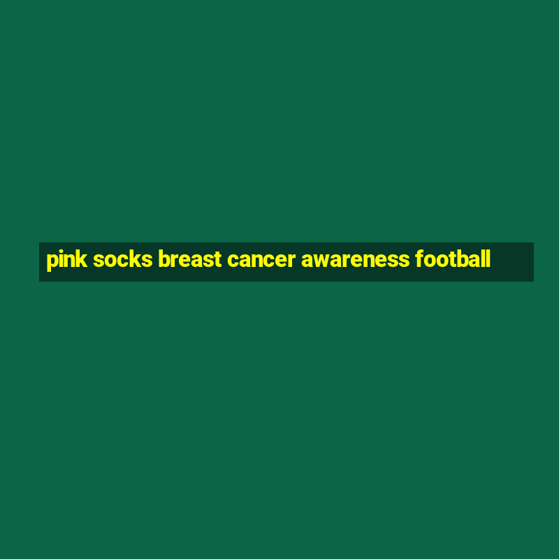 pink socks breast cancer awareness football