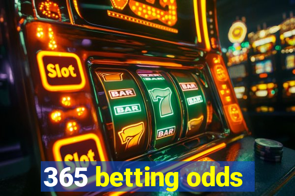 365 betting odds