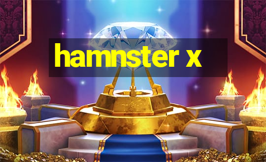 hamnster x