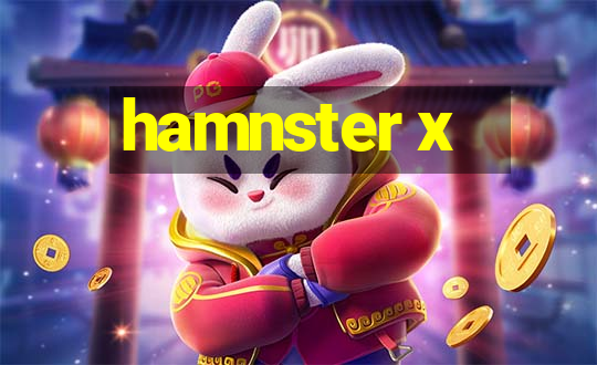 hamnster x