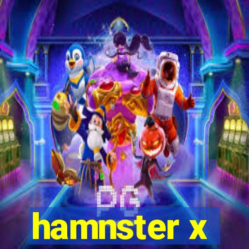 hamnster x