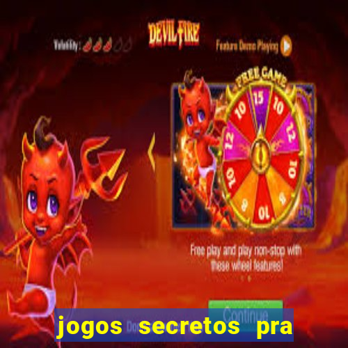 jogos secretos pra ganhar dinheiro