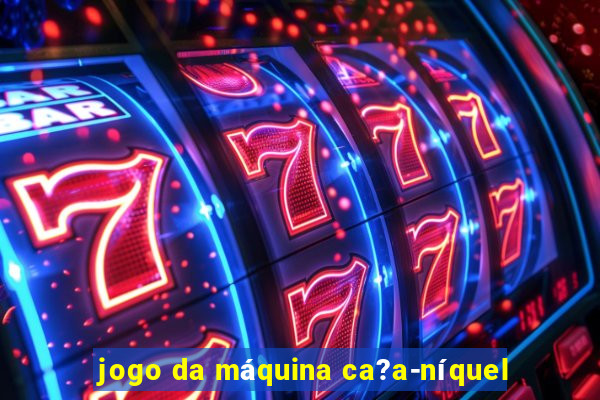 jogo da máquina ca?a-níquel