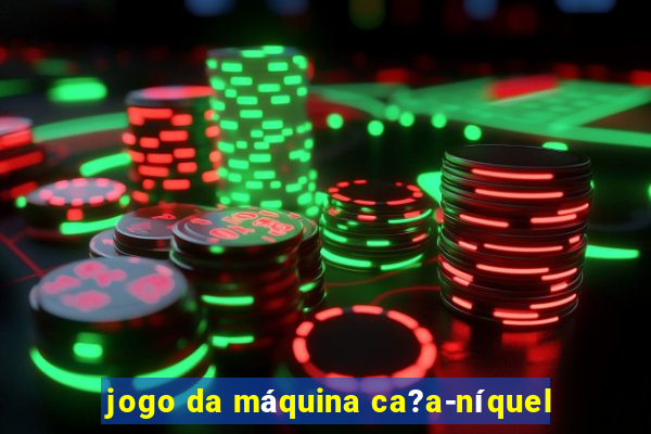 jogo da máquina ca?a-níquel