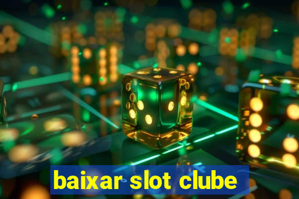 baixar slot clube