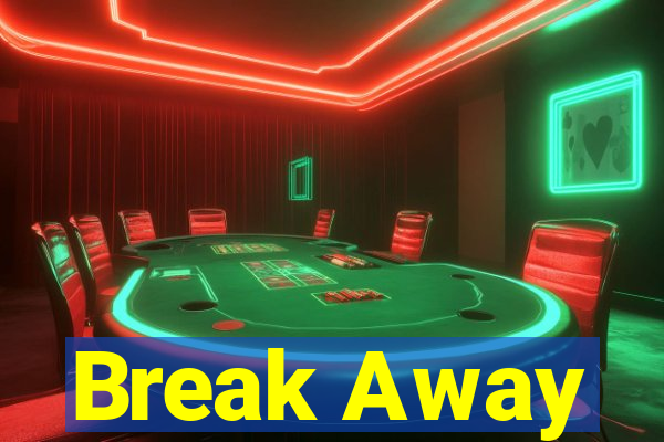 Break Away