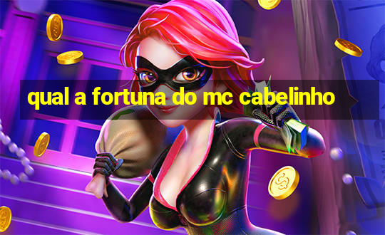 qual a fortuna do mc cabelinho