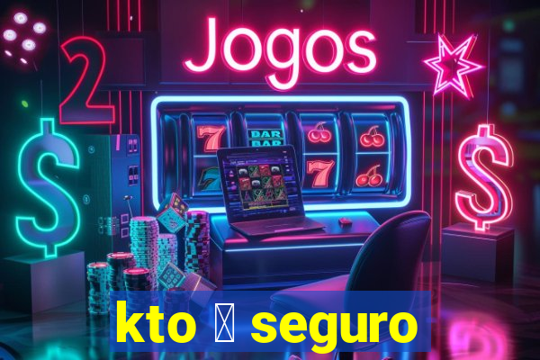 kto 茅 seguro