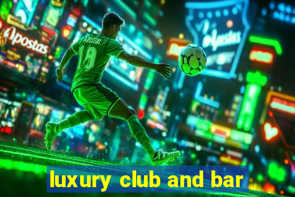 luxury club and bar