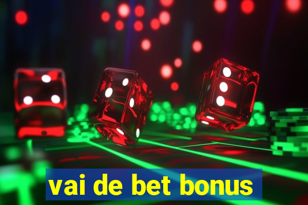 vai de bet bonus